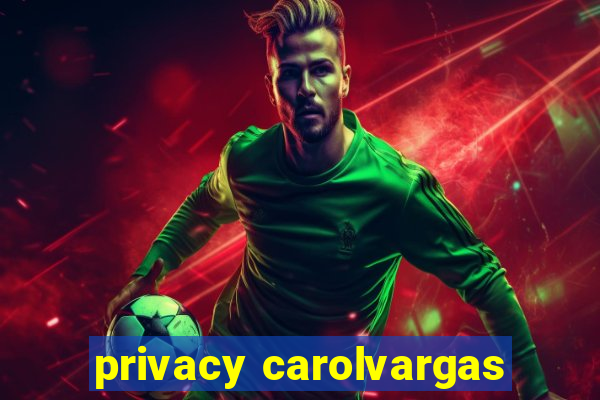privacy carolvargas
