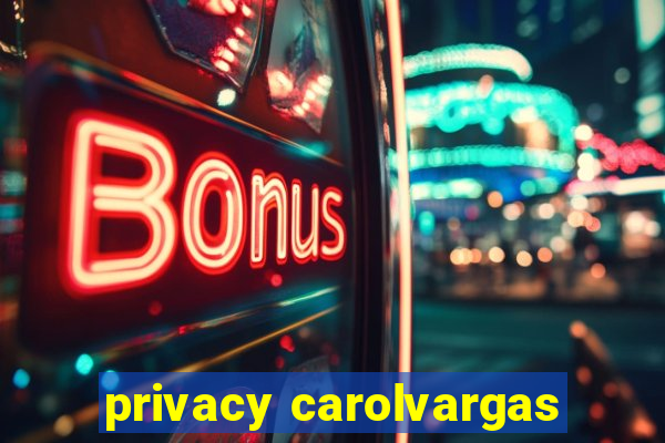 privacy carolvargas
