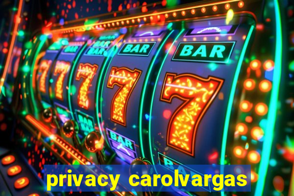 privacy carolvargas