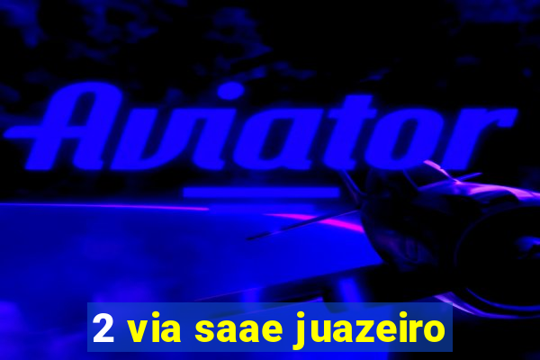 2 via saae juazeiro