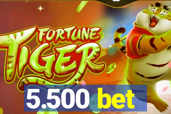 5.500 bet