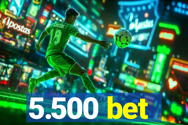 5.500 bet