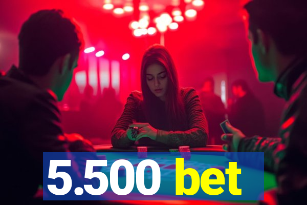 5.500 bet