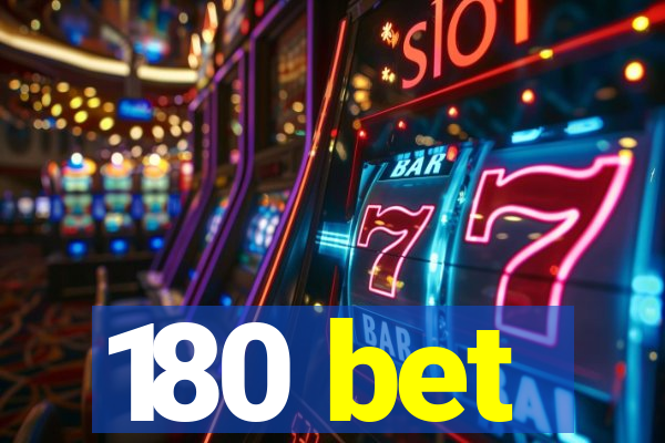 180 bet
