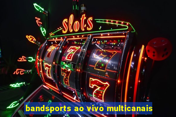 bandsports ao vivo multicanais