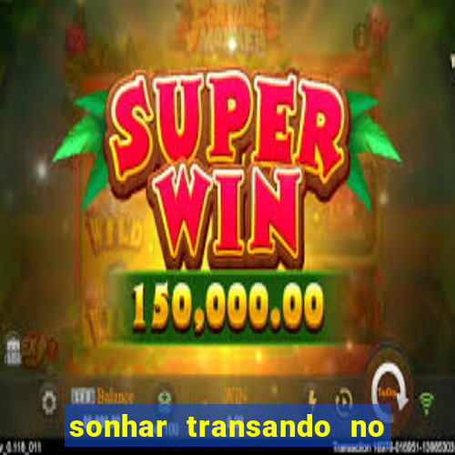 sonhar transando no jogo do bicho
