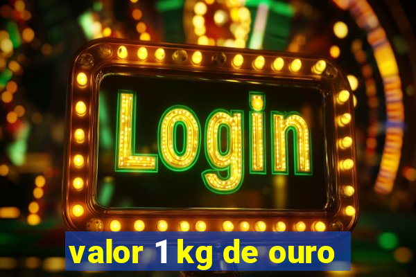 valor 1 kg de ouro