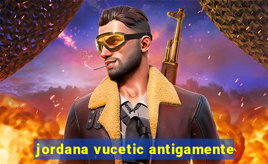 jordana vucetic antigamente