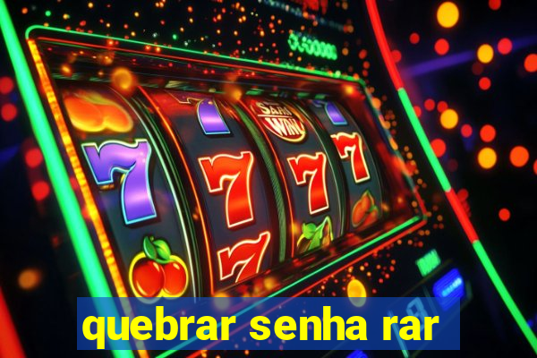 quebrar senha rar