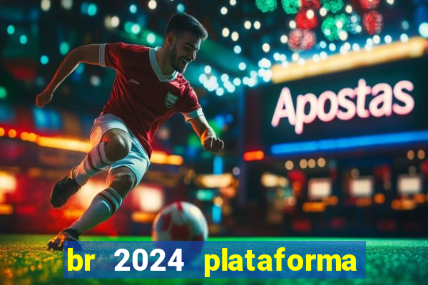 br 2024 plataforma de jogos