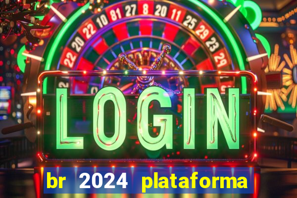 br 2024 plataforma de jogos