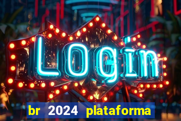 br 2024 plataforma de jogos
