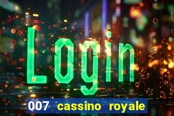 007 cassino royale completo dublado