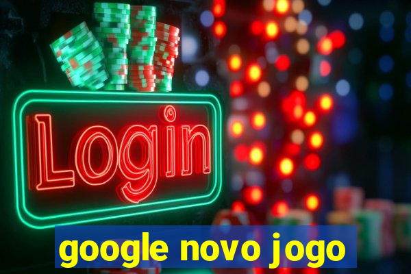 google novo jogo