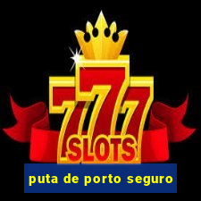 puta de porto seguro