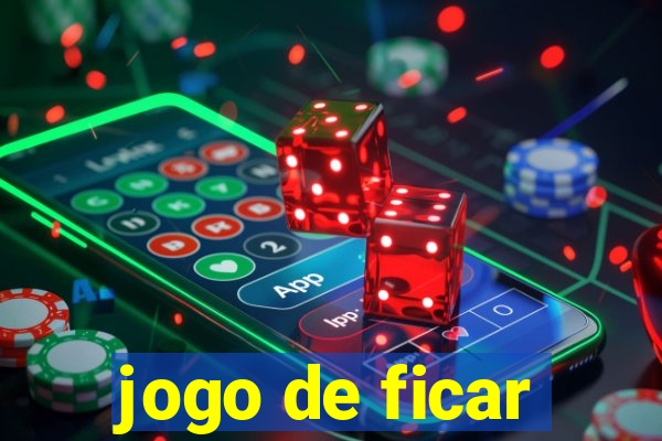 jogo de ficar