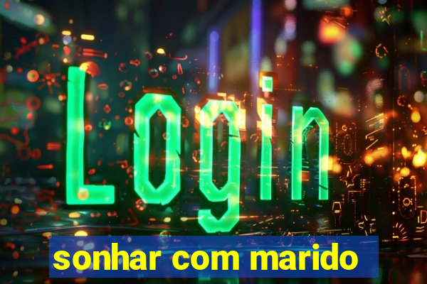 sonhar com marido