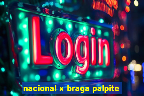 nacional x braga palpite