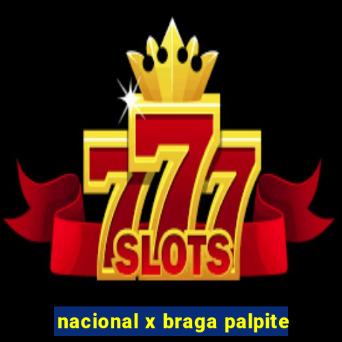 nacional x braga palpite