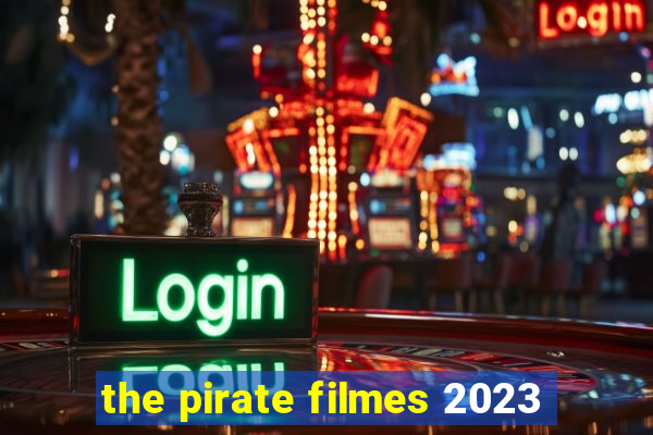 the pirate filmes 2023