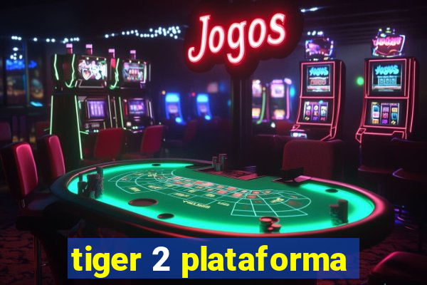 tiger 2 plataforma