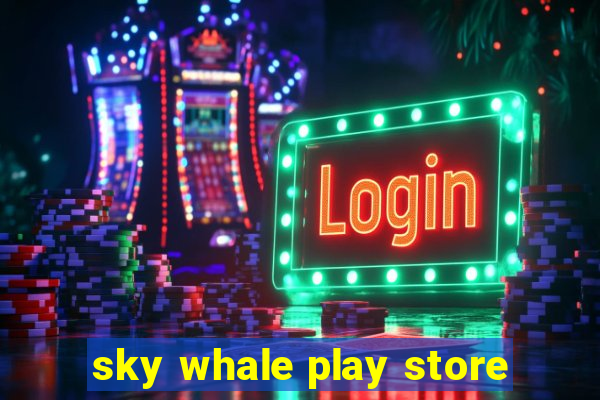 sky whale play store