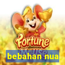 bebahan nua
