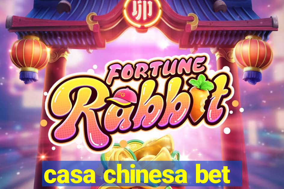 casa chinesa bet