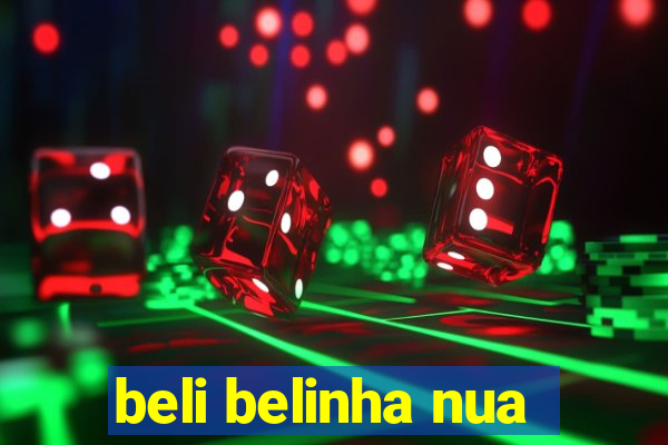 beli belinha nua