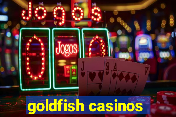 goldfish casinos