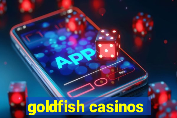 goldfish casinos