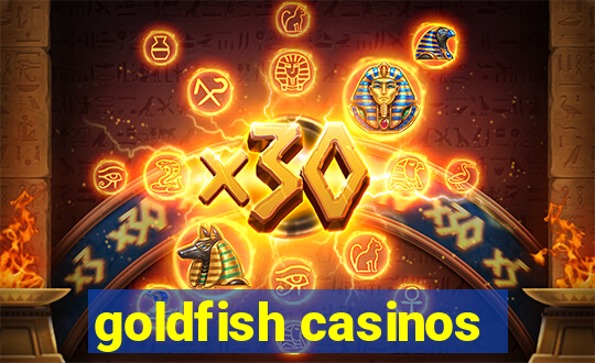 goldfish casinos