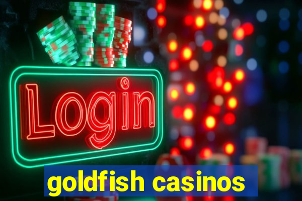 goldfish casinos
