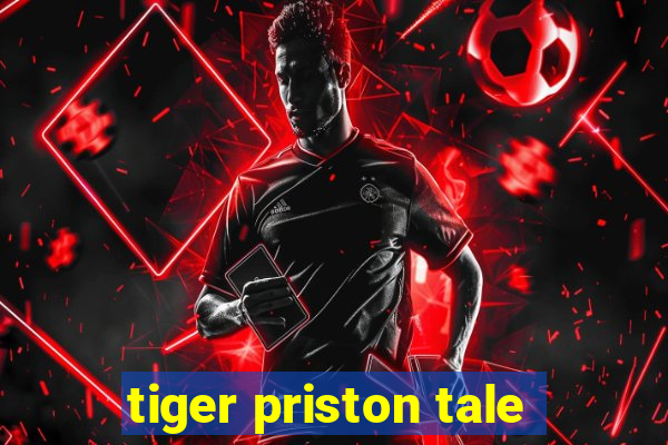 tiger priston tale