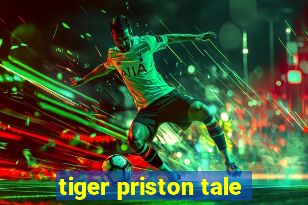 tiger priston tale