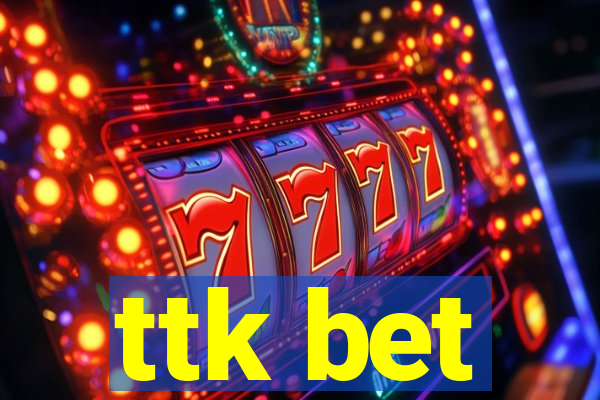 ttk bet