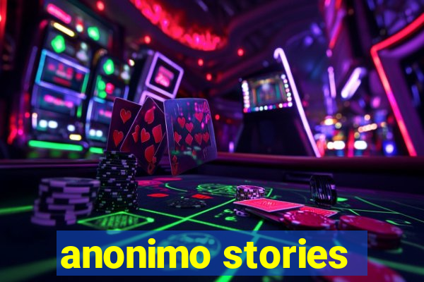 anonimo stories