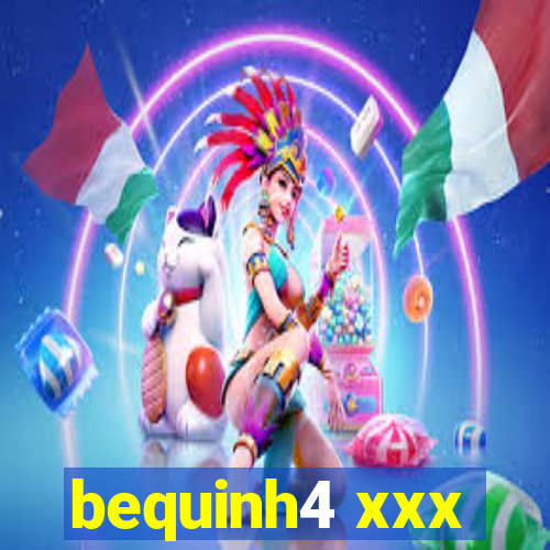 bequinh4 xxx