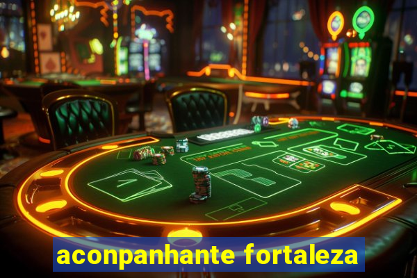 aconpanhante fortaleza