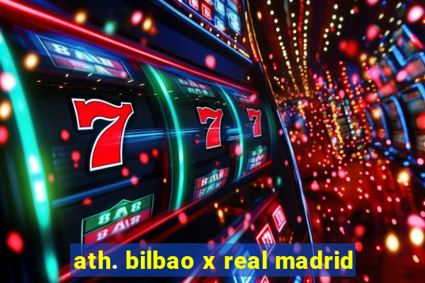 ath. bilbao x real madrid