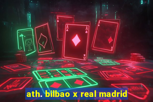 ath. bilbao x real madrid