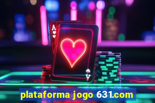 plataforma jogo 631.com