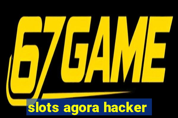 slots agora hacker