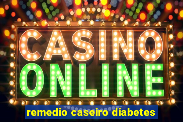 remedio caseiro diabetes