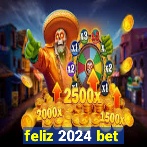 feliz 2024 bet