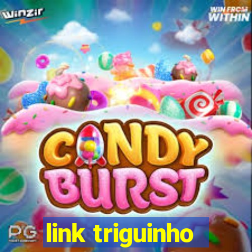 link triguinho