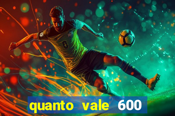 quanto vale 600 mil cruzeiros em reais