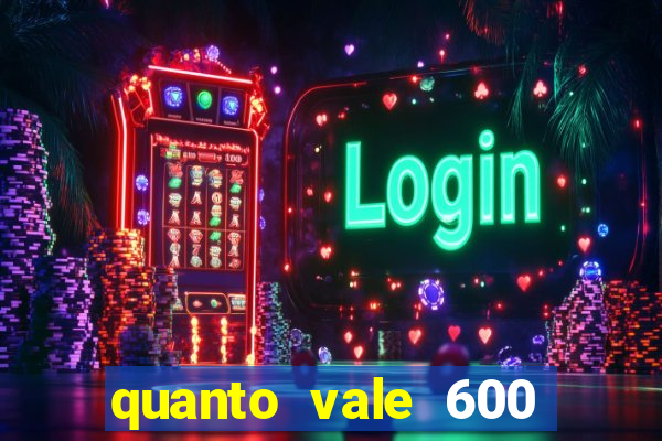 quanto vale 600 mil cruzeiros em reais