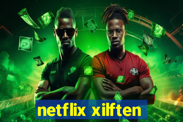 netflix xilften