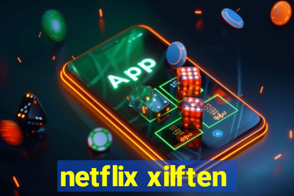 netflix xilften